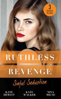 Ruthless Revenge: Sinful Seduction: Demetriou Demands His Child / Olivero′s Outrageous Proposal / Rafael′s Contract Bride, Кейт Хьюит audiobook. ISDN42463547