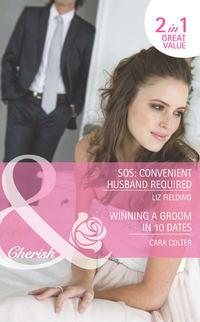 SOS: Convenient Husband Required / Winning a Groom in 10 Dates: SOS: Convenient Husband Required / Winning a Groom in 10 Dates, Cara  Colter аудиокнига. ISDN42463595