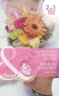 Passionate Chef, Ice Queen Boss / Rescued in a Wedding Dress: Passionate Chef, Ice Queen Boss / Rescued in a Wedding Dress, Cara  Colter audiobook. ISDN42463619