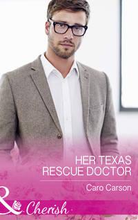 Her Texas Rescue Doctor - Caro Carson