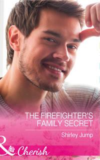 The Firefighter′s Family Secret - Shirley Jump
