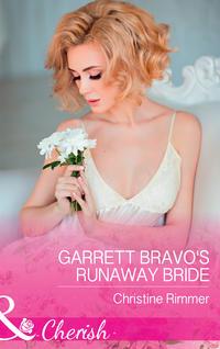 Garrett Bravo′s Runaway Bride - Christine Rimmer