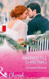 Married Till Christmas - Christine Rimmer