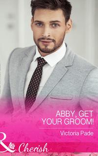 Abby, Get Your Groom! - Victoria Pade