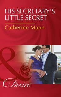 His Secretary′s Little Secret - Catherine Mann
