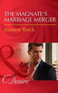 The Magnate′s Marriage Merger - Джоанна Рок