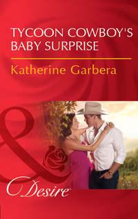 Tycoon Cowboy′s Baby Surprise - Katherine Garbera