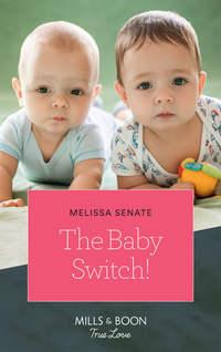 The Baby Switch! - Melissa Senate