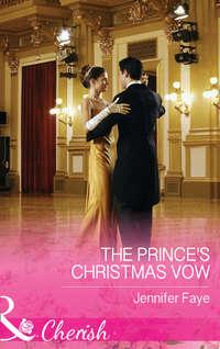 The Prince′s Christmas Vow - Jennifer Faye
