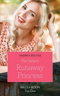 The Italian′s Runaway Princess - Andrea Bolter
