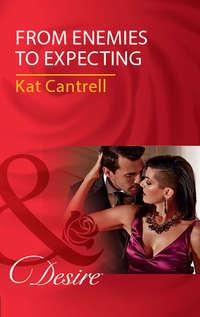 From Enemies To Expecting, Kat Cantrell аудиокнига. ISDN42464659