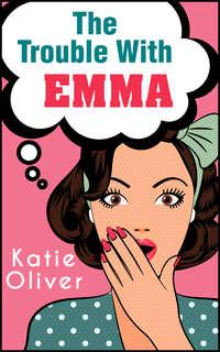 The Trouble With Emma, Katie  Oliver audiobook. ISDN42464675