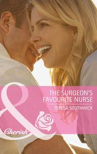 The Surgeon′s Favourite Nurse - Teresa Southwick