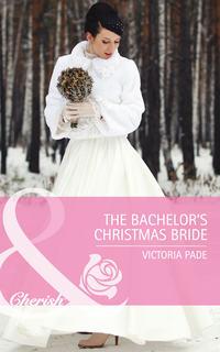 The Bachelor′s Christmas Bride - Victoria Pade