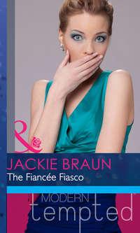 The Fiancée Fiasco, Jackie Braun аудиокнига. ISDN42465187