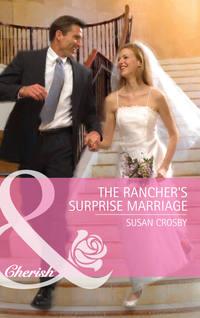 The Rancher′s Surprise Marriage - Susan Crosby