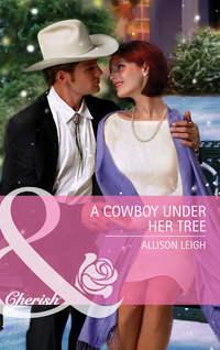 A Cowboy Under Her Tree - Allison Leigh