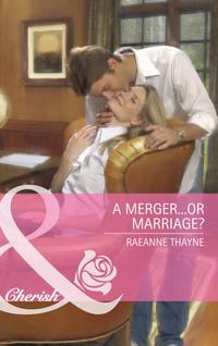 A Merger...or Marriage? - RaeAnne Thayne