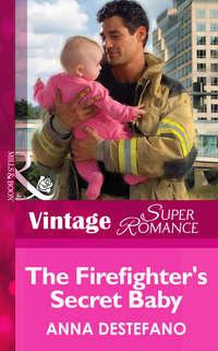 The Firefighter′s Secret Baby - Anna DeStefano