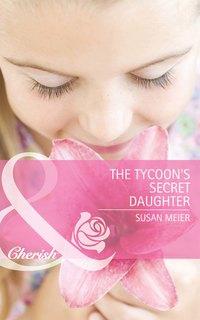 The Tycoon′s Secret Daughter, SUSAN  MEIER audiobook. ISDN42465523