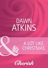 A Lot Like Christmas - Dawn Atkins