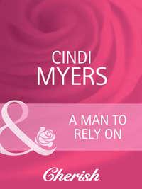 A Man to Rely On - Cindi Myers