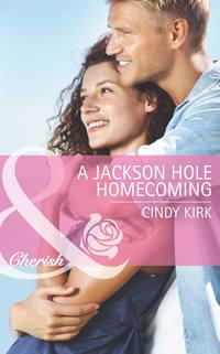 A Jackson Hole Homecoming - Cindy Kirk