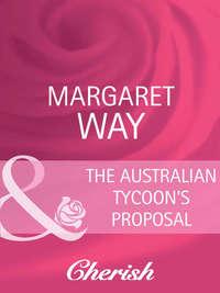 The Australian Tycoon′s Proposal, Margaret Way audiobook. ISDN42465859