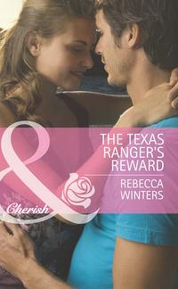 The Texas Ranger′s Reward - Rebecca Winters