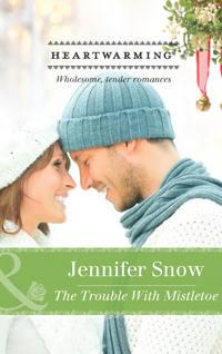 The Trouble with Mistletoe - Jennifer Snow