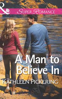 A Man to Believe In - Kathleen Pickering