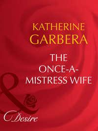 The Once-a-Mistress Wife - Katherine Garbera