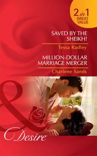 Saved by the Sheikh! / Million-Dollar Marriage Merger: Saved by the Sheikh! / Million-Dollar Marriage Merger - Charlene Sands