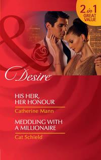 His Heir, Her Honour / Meddling With A Millionaire: His Heir, Her Honour - Catherine Mann