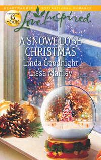 A Snowglobe Christmas: Yuletide Homecoming / A Family′s Christmas Wish - Lissa Manley