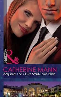 Acquired: The CEO′s Small-Town Bride, Catherine Mann аудиокнига. ISDN42467223