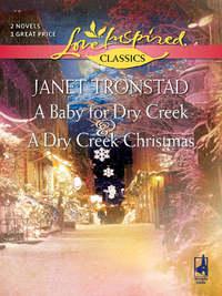 A Baby for Dry Creek and A Dry Creek Christmas: A Baby for Dry Creek - Janet Tronstad