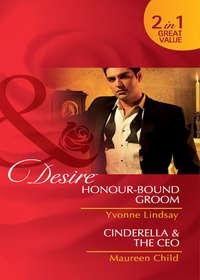 Honour-Bound Groom  / Cinderella & the CEO: Honour-Bound Groom, Maureen Child audiobook. ISDN42467295