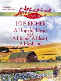 A Hopeful Heart and A Home, a Heart, A Husband: A Hopeful Heart - Lois Richer