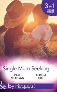 Single Mum Seeking...: A Daddy for Her Sons / Marriage for Her Baby / Single Mom Seeks..., Raye  Morgan аудиокнига. ISDN42467527