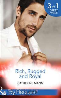 Rich, Rugged And Royal: The Maverick Prince, Catherine Mann audiobook. ISDN42467743