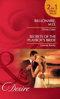 Billionaire, M.D. / Secrets of the Playboy′s Bride: Billionaire, M.D. / Secrets of the Playboy′s Bride, Leanne Banks audiobook. ISDN42467855