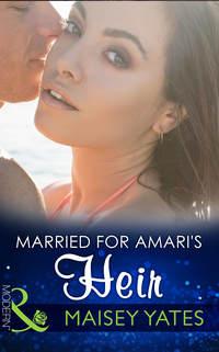 Married for Amari′s Heir - Maisey Yates