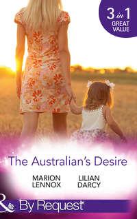 The Australian′s Desire: Their Lost-and-Found Family / Long-Lost Son: Brand-New Family / A Proposal Worth Waiting For - Lilian Darcy