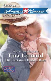 His Callahan Bride′s Baby - Tina Leonard