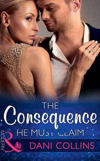 The Consequence He Must Claim - Dani Collins