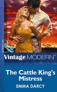 The Cattle King′s Mistress - Emma Darcy