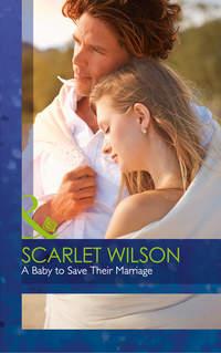 A Baby To Save Their Marriage - Scarlet Wilson
