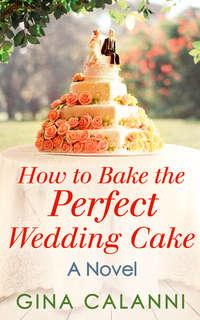 How To Bake The Perfect Wedding Cake, Gina  Calanni audiobook. ISDN42468831
