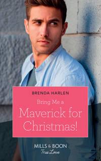 Bring Me A Maverick For Christmas! - Brenda Harlen